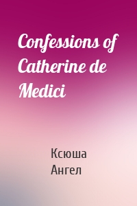 Confessions of Catherine de Medici