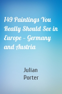 149 Paintings You Really Should See in Europe — Germany and Austria
