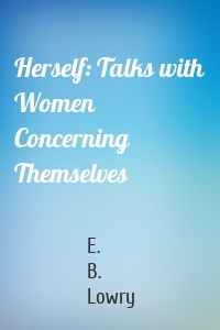 Herself: Talks with Women Concerning Themselves