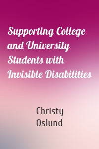 Supporting College and University Students with Invisible Disabilities