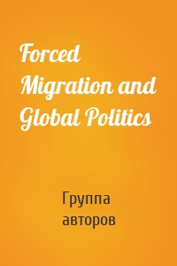 Forced Migration and Global Politics