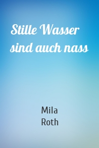 Stille Wasser sind auch nass