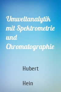 Umweltanalytik mit Spektrometrie und Chromatographie