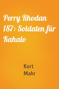 Perry Rhodan 187: Soldaten für Kahalo
