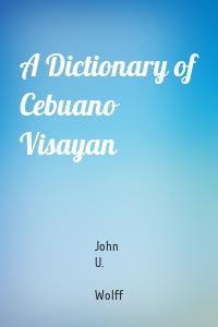 A Dictionary of Cebuano Visayan