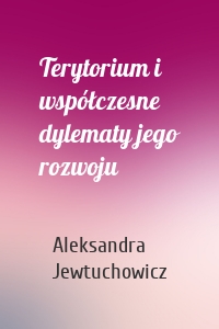 Terytorium i współczesne dylematy jego rozwoju