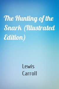 The Hunting of the Snark (Illustrated Edition)