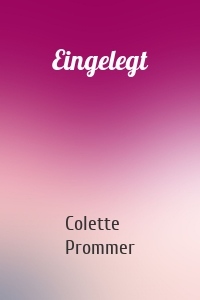 Eingelegt