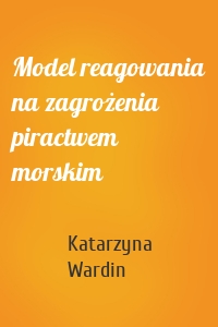 Model reagowania na zagrożenia piractwem morskim