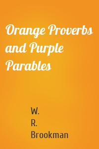 Orange Proverbs and Purple Parables