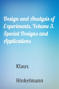 Design and Analysis of Experiments, Volume 3. Special Designs and Applications