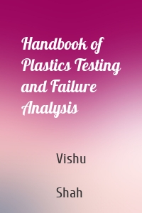 Handbook of Plastics Testing and Failure Analysis