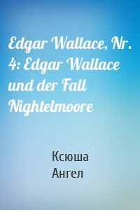 Edgar Wallace, Nr. 4: Edgar Wallace und der Fall Nightelmoore