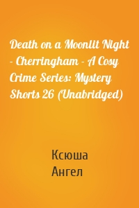 Death on a Moonlit Night - Cherringham - A Cosy Crime Series: Mystery Shorts 26 (Unabridged)