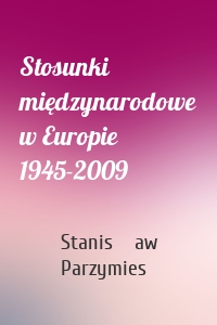 Stosunki międzynarodowe w Europie 1945-2009