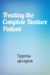 Treating the Complete Denture Patient