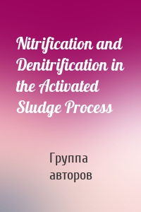 Nitrification and Denitrification in the Activated Sludge Process