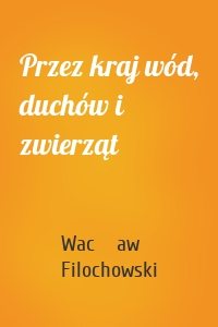 Przez kraj wód, duchów i zwierząt