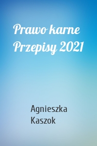 Prawo karne Przepisy 2021