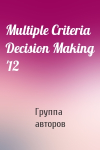 Multiple Criteria Decision Making '12