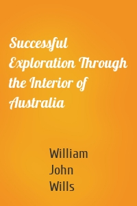 Successful Exploration Through the Interior of Australia