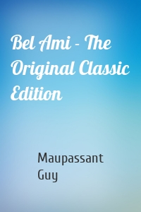 Bel Ami - The Original Classic Edition