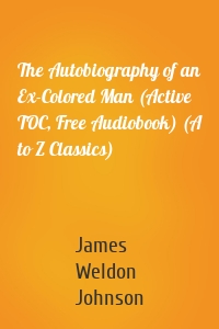 The Autobiography of an Ex-Colored Man (Active TOC, Free Audiobook) (A to Z Classics)