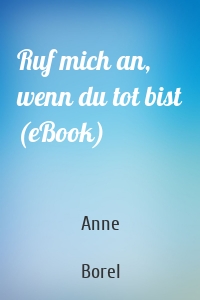 Ruf mich an, wenn du tot bist (eBook)