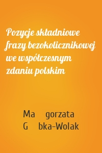 Pozycje składniowe frazy bezokolicznikowej we współczesnym zdaniu polskim