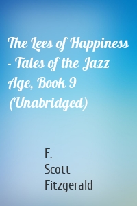 The Lees of Happiness - Tales of the Jazz Age, Book 9 (Unabridged)