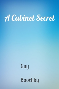 Guy  Boothby - A Cabinet Secret