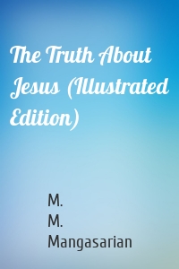 The Truth About Jesus (Illustrated Edition)