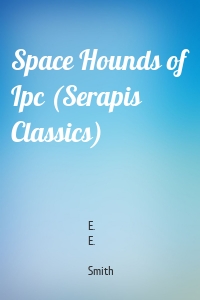 Space Hounds of Ipc (Serapis Classics)