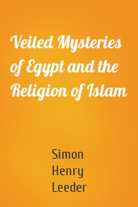 Veiled Mysteries of Egypt and the Religion of Islam