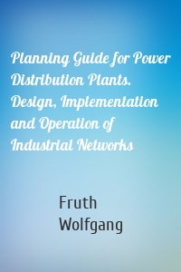 Planning Guide for Power Distribution Plants. Design, Implementation and Operation of Industrial Networks