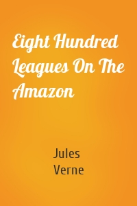 Eight Hundred Leagues On The Amazon