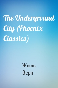 The Underground City (Phoenix Classics)