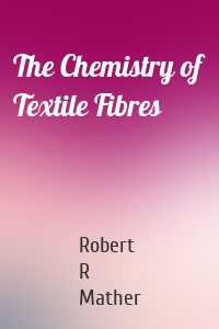 The Chemistry of Textile Fibres