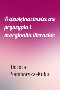 Dziewiętnastowieczne pryncypia i marginalia literackie