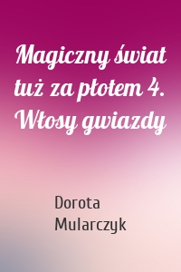 Magiczny świat tuż za płotem 4. Włosy gwiazdy
