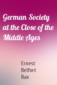 German Society at the Close of the Middle Ages