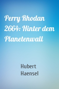 Perry Rhodan 2664: Hinter dem Planetenwall