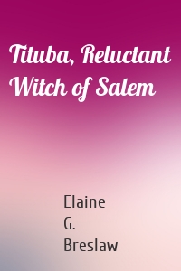 Tituba, Reluctant Witch of Salem