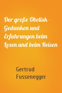 Der große Obelisk - Gedanken und Erfahrungen beim Lesen und beim Reisen
