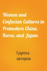 Women and Confucian Cultures in Premodern China, Korea, and Japan