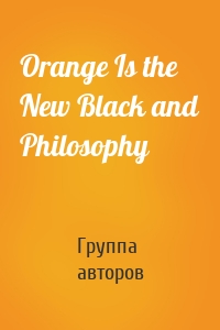 Orange Is the New Black and Philosophy