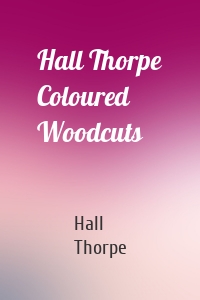 Hall Thorpe Coloured Woodcuts