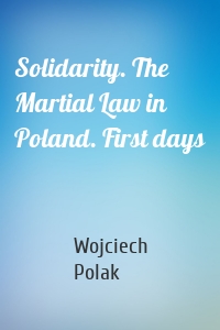 Solidarity. The Martial Law in Poland. First days