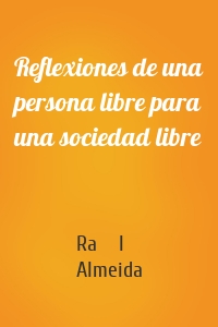 Reflexiones de una persona libre para una sociedad libre