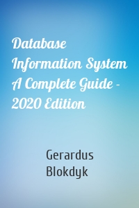 Database Information System A Complete Guide - 2020 Edition